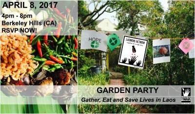 Flyer: Legacies of War Garden Party, April 8, 2017, 4 to 8 PM, Berkeley Hills, CA, "Gather, Eat and Save Lives in Laos"