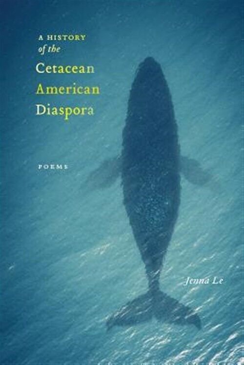Cover of A History of the Cetacean American Diaspora, poems by Jenna Le, showing a whale seen from above in blue water