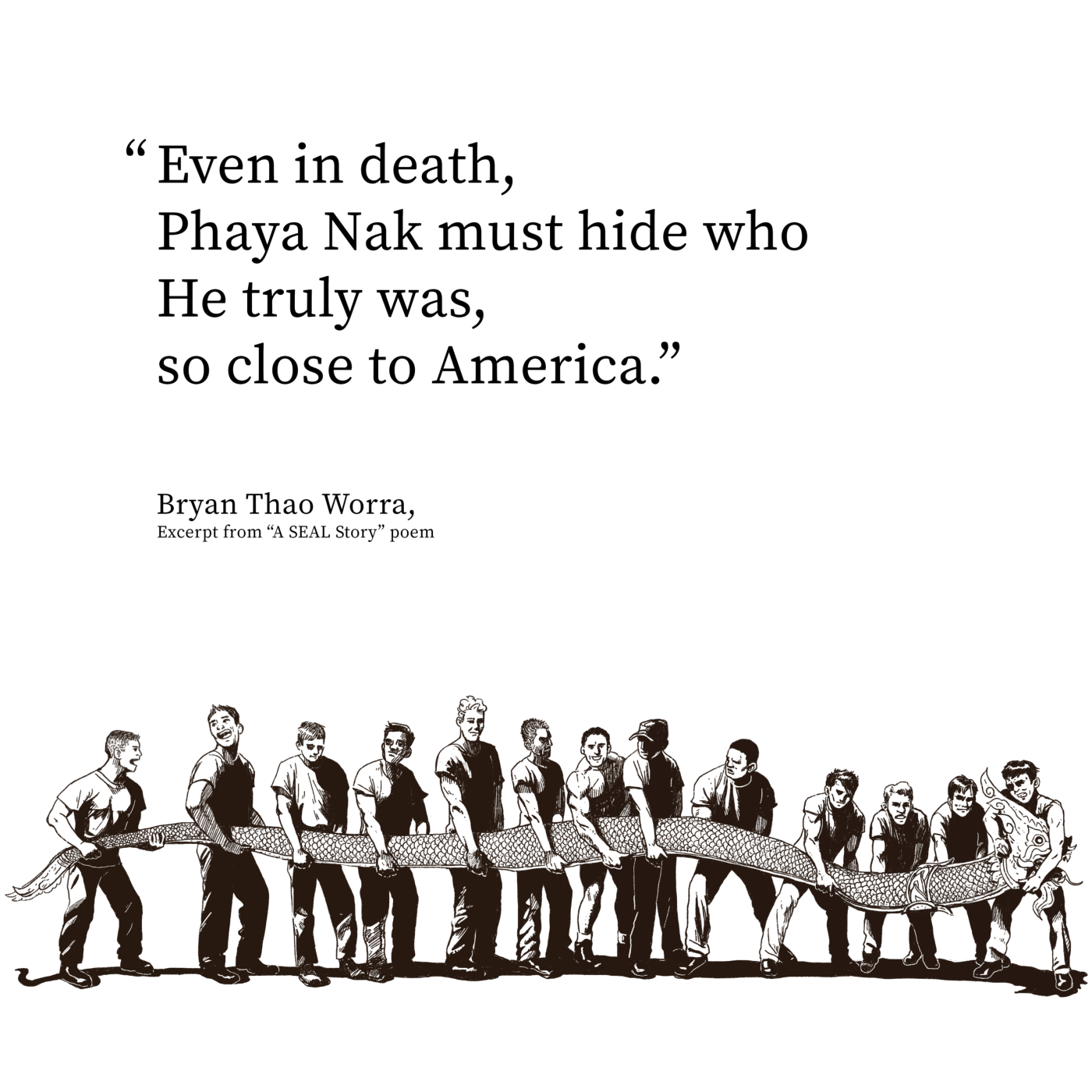 Poem excerpt from "A SEAL Story" by Bryan Thao Worra: "Even in death, Phaya Nak must hide who He truly was," above a row of men holding a long Nak